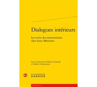 Dialogues intérieurs Les écrits des mémorialistes dans leurs Mémoires - Collectif - Classiques Garnier - broché - Essai