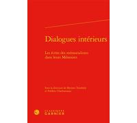 Dialogues intérieurs Les écrits des mémorialistes dans leurs Mémoires - Myriam Tsimbidy - Classiques Garnier - relié - Essai