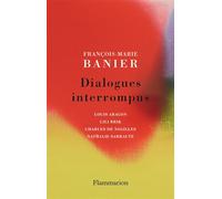 Dialogues interrompus Louis Aragon, Lili Brik, Charles de Noailles, Nathalie Sarraute - François-Marie Banier - Flammarion - broché - Roman