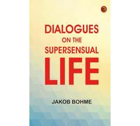 Dialogues on the Supersensual Life