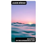 Dialogues on the Supersensual Life
