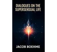 Dialogues On The Supersensual Life