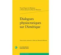 Dialogues physiocratiques sur l'Amérique André Tiran (Collection dirigée par), Jean-Sébastien Lenfant (Collection dirigée par), Victor Riqueti Mirabeau (Auteur), Pierre-Samuel Dupont de Nemours (Auteu