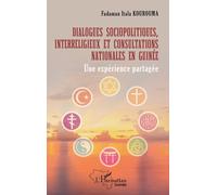 Dialogues sociopolitiques, interreligieux et consultations nationales en Guinée Une expérience partagée - Fadaman Itala Kourouma - L'harmattan - broché - Essai