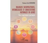 Dialogues Sociopolitiques, Interreligieux Et Consultations Nationales En Guinée - Une Expérience Partagée