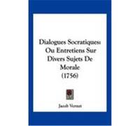 Dialogues Socratiques: Ou Entretiens Sur Divers Sujets de Morale (1756) Vernet, Jacob (Auteur)