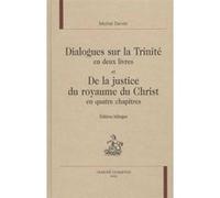 Dialogues sur la Trinité en deux livres et De la justice du royaume du Christ Michel Servet (Auteur), Rolande-Michelle Benin (Edité par)