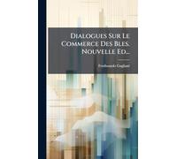 Dialogues Sur Le Commerce Des Bles. Nouvelle Ed...
