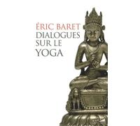 Dialogues sur le yoga - Eric Baret - Almora Eds - Poche - Essai