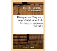 Dialogues Sur L'éloquence En Général Et Sur Celle De La Chaire En Particulier (Éd.1849)