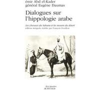Dialogues sur l'hippologie arabe Abd El-Kader (Auteur), Eugène Daumas (Auteur), François Pouillon (Auteur)