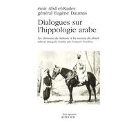Dialogues sur l'hippologie arabe Abd El-Kader (Auteur), Eugène Daumas (Auteur), François Pouillon (Auteur)
