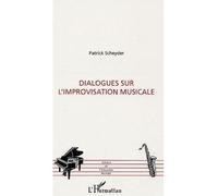 Dialogues sur l'improvisation musicale - Patrick Scheyder - L'harmattan - broché - Essai
