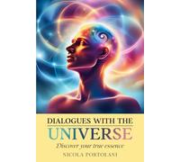 Dialogues with the Universe: Discover your True Essence