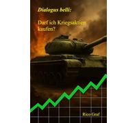 Dialogus belli: Darf ich Kriegsaktien kaufen?: Versuch über eine Ethik der Kriegsrenditen