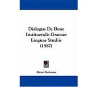 Dialogus de Bene Instituendis Graecae Linguae Studiis (1587) Estienne, Henri (Auteur)