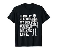 Dialyse drôle Disant Que J'Ai finalement atteint Mon Poids Sec T-Shirt