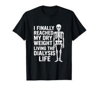 Dialyse drôle Disant Que J'Ai finalement atteint Mon Poids Sec T-Shirt