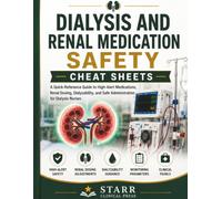 Dialysis and Renal Medication Safety Cheat Sheets: A Quick-Reference Guide to High-Alert Medications, Renal Dosing, Dialyzability, and Safe Administration for Dialysis Nurses