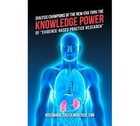 Dialysis Champions Of The New-Era Thru The Knowledge Power Of "Evidence-Based Practice Research