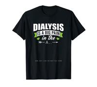 Dialysis Is A Big Pain In The Arm Humour de dialyse humoristique T-Shirt