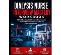 Dialysis Nurse Interview Mastery Workbook (UK & US Edition): 200 Real Questions, High-Pressure Clinical Scenarios & Structured Answer Frameworks to Help You Pass Your Interview