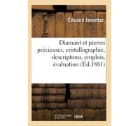 Diamant et pierres précieuses, cristallographie, descriptions, emplois, évaluation