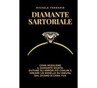 Diamante Sartoriale: Come scegliere il diamante giusto, evitare gli errori più comuni e creare un gioiello su misura dal divano di casa tua