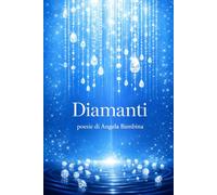 Diamanti: Poesie di Angela Bambina (versione HD)