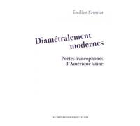 Diamétralement modernes - Poètes francophones d'Amérique lat - Emilien Sermier - Impressions Nouvelles - broché - Poésie