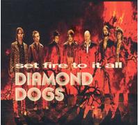 Diamond Dogs - Set Fire to It All