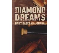 Diamond Dreams: Daily Baseball Journal: Daily Baseball Stats, Skills Training, and Mindset Notebook for Serious Baseball Athletes. | Performance Logbook for Players and Teams All Season Long