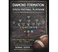 Diamond Formation Youth Football Playbook: 44 Offensive Plays, Coaching Tips, and Counter Concepts for Youth Football Coaches