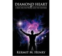 Diamond Heart: A Man for the People and the Universe Henry, Kermit M. (Auteur)