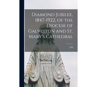 Diamond Jubilee, 1847-1922, Of The Diocese Of Galveston And St. Mary's Cathedral