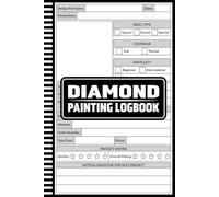 Diamond Painting Log book: Diamond Painting Project Log for Beginners and Experienced Crafters, Logbook to Organize Kits, Track Results, and Plan Future Creations
