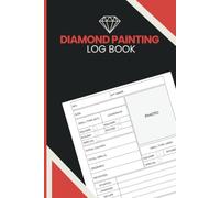 Diamond Painting Log Book: Monitor Canvas Progress, Record Drill and Color Counts, Track Orders, Preserve Project Photos and Capture Creative Notes ... Painting Enthusiasts and Dedicated Crafters
