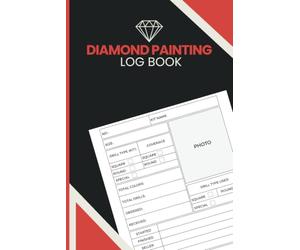 Diamond Painting Log Book: Monitor Canvas Progress, Record Drill and Color Counts, Track Orders, Preserve Project Photos and Capture Creative Notes ... Painting Enthusiasts and Dedicated Crafters