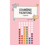 Diamond Painting Logbook: Bumper 200+ Page Journal To Track Diamond Painting Art Projects (Notebook For Diamond Painting Enthusiasts)