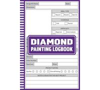 Diamond Painting Logbook: Project Tracker for Diamond Painting Kits, Drills, Ratings, and Progress, Diamond Art Journal to Record Designs, Difficulty Levels, Costs, and Creative Notes