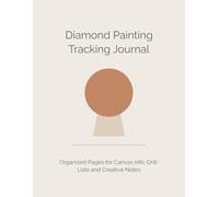 Diamond Painting Tracking Journal: Guided Logbook for Canvas Info, Drill Lists and Creative Notes | 8.5"x11", 131 pages