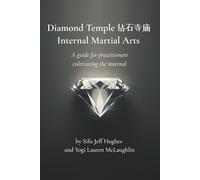 Diamond Temple Internal Martial Arts: A guide for practitioners cultivating the internal