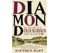 Diamond: The History of a Cold-Blooded Love Affair by Matthew Hart [Paperback]