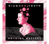 Diamond Youth - Nothing Matters By Diamond Youth (2015-05-19)