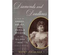Diamonds and Deadlines A Tale of Greed Deceit and a Female Tycoon in the Gilded Age by Betsy Prioleau Betsy Prioleau (Auteur)