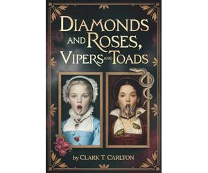 Diamonds and Roses, Vipers and Toads: a fairy tale