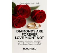 DIAMONDS ARE FOREVER LOVE MIGHT NOT: Finding Peace and Strength When Love Changes or Ends