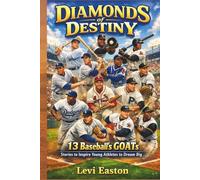 Diamonds of Destiny: 13 Baseball’s GOATs , Stories to Inspire Young Athletes to Dream Big
