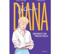 Diana - Confidences d'une princesse rebelle Sophie Couturier (Scénario), Sandrine Revel (Dessinateur), Annick Cojean (Préface)