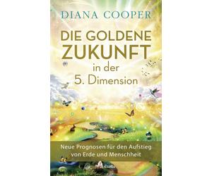 Diana Cooper Ju Die Goldene Zukunft in der 5. Dimension: Neue Prognosen (Relié)
